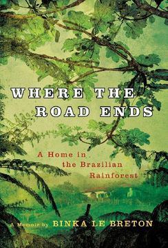 portada Where the Road Ends: A Home in the Brazilian Rainforest (en Inglés)