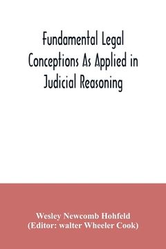 portada Fundamental Legal Conceptions as Applied in Judicial Reasoning: And Other Legal Essays [Soft Cover ] (in English)