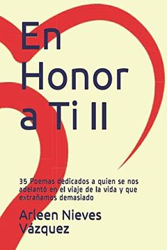 portada En Honor a ti ii: 35 Poemas Dedicados a Quien se nos Adelantó en el Viaje de la Vida y que Extrañamos Demasiado (in Spanish)