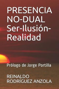 portada Presencia No-Dual Ser-Ilusión-Realidad: Prólogo de Jorge Portilla