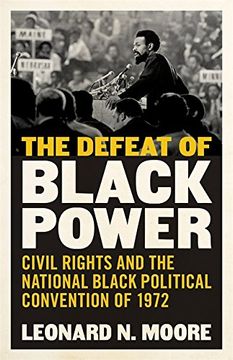 portada The Defeat of Black Power: Civil Rights and the National Black Political Convention of 1972