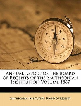 portada annual report of the board of regents of the smithsonian institution volume 1867 (en Inglés)