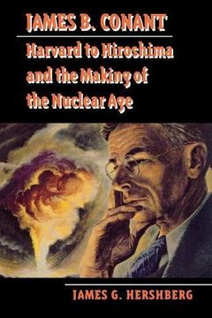 portada James b. Conant: Harvard to Hiroshima and the Making of the Nuclear age (Stanford Nuclear age Series) (in English)