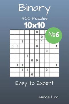 portada Binary Puzzles - 400 Easy to Expert 10x10 vol. 6 (en Inglés)