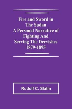 portada Fire and Sword in the Sudan A Personal Narrative of Fighting and Serving the Dervishes 1879-1895 (en Inglés)