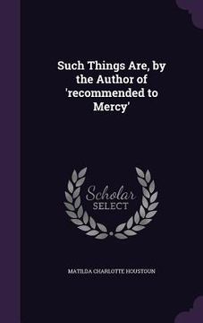 portada Such Things Are, by the Author of 'recommended to Mercy'