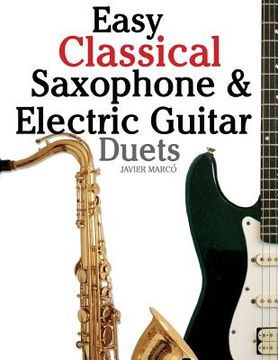 portada Easy Classical Saxophone & Electric Guitar Duets: For Alto, Baritone, Tenor & Soprano Saxophone Player. Featuring Music of Mozart, Handel, Strauss, Gr (in English)