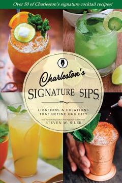 portada Signature Sips of Charleston: Libations and Creations That Define Our City (in English)