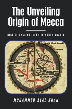 portada The Unveiling Origin of Mecca: Rise of Ancient Islam in North Arabia (in English)
