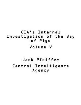 portada CIA's Internal Investigation of the Bay of Pigs Volume V (en Inglés)