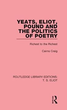 portada Yeats, Eliot, Pound and the Politics of Poetry: Richest to the Richest (Routledge Library Editions: Th Eliot) (in English)