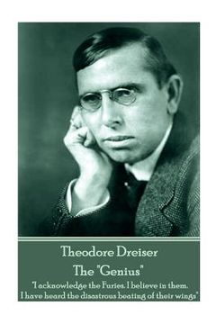portada Theodore Dreiser - The "Genius": "I acknowledge the Furies. I believe in them. I have heard the disastrous beating of their wings" (en Inglés)