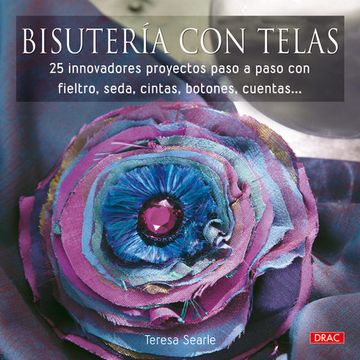 portada Bisuteria con Telas: 25 Innovadores Proyectos Paso a Paso con fie Ltro, Seda, Cintas, Botones, Cuentas (in Spanish)