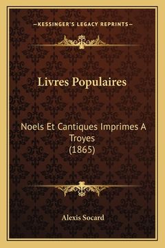 portada Livres Populaires: Noels Et Cantiques Imprimes A Troyes (1865) (en Francés)