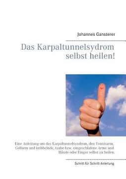 portada Das Erfolgs - Buch: Das Karpaltunnelsydrom selbst heilen!: Eine Anleitung um das Karpaltunnelsyndrom, den Tennisarm, Golfarm und kribbelnd (in German)