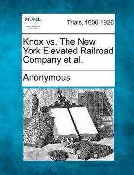 portada knox vs. the new york elevated railroad company et al. (en Inglés)