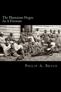 portada The Plantation Negro As A Freeman: Observations On His Character, Condition, And Prospects In Virginia (en Inglés)