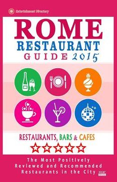 portada Rome Restaurant Guide 2015: Best Rated Restaurants in Rome - 500 restaurants, bars and cafés recommended for visitors. (en Inglés)