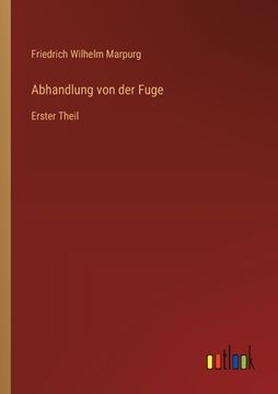 portada Abhandlung von der Fuge: Erster Theil (en Alemán)