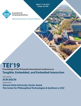 portada Tei'19: Proceedings of the Thirteenth International Conference on Tangible, Embedded, and Embodied Interaction (in English)