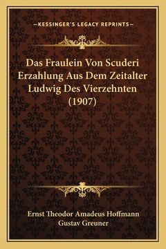 portada Das Fraulein Von Scuderi Erzahlung Aus Dem Zeitalter Ludwig Des Vierzehnten (1907) (en Alemán)