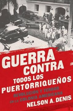 portada Guerra Contra Todos Los Puertorriqueños: Revolución Y Terror En La Colonia Americana (spanish Edition) (in Spanish)