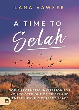 portada A Time to Selah: God's Prophetic Invitation for you to Step out of Crisis and Enter Into his Perfect Peace (in English)