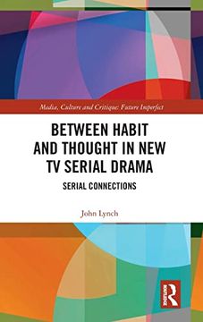 portada Between Habit and Thought in new tv Serial Drama: Serial Connections (Media, Culture and Critique: Future Imperfect) 