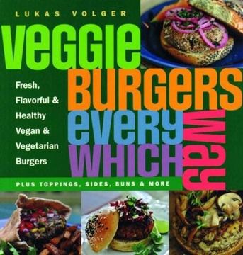 portada Veggie Burgers Every Which Way: Plus Toppings, Sides, Buns and More (in English)