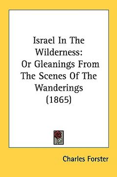 portada israel in the wilderness: or gleanings from the scenes of the wanderings (1865) (en Inglés)