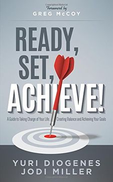 portada Ready, Set, Achieve! A Guide to Taking Charge of Your Life, Creating Balance, and Achieving Your Goals (in English)