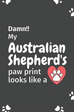 portada Damn! My Australian Shepherd's paw Print Looks Like a: For Australian Shepherd dog Fans 