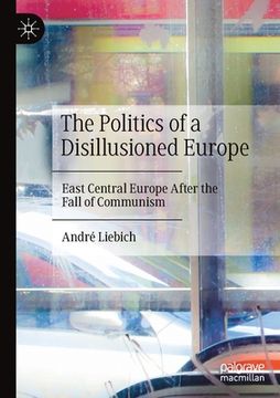 portada The Politics of a Disillusioned Europe: East Central Europe After the Fall of Communism (in English)