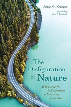 portada The Disfiguration of Nature: Why Caring for the Environment is Inherently Conservative 