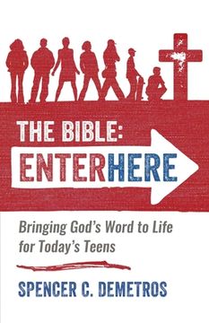 portada The Bible: Enter Here: Bringing God'S Word to Life for Today'S Teens (en Inglés)