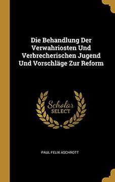 portada Die Behandlung Der Verwahriosten Und Verbrecherischen Jugend Und Vorschläge Zur Reform (en Alemán)