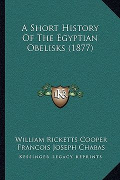 portada a short history of the egyptian obelisks (1877) (en Inglés)