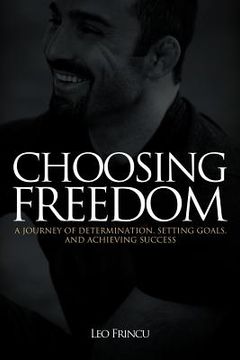 portada choosing freedom: a journey of determination, setting goals, and achieving success