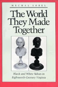 portada the world they made together: black and white values in eighteenth-century virginia