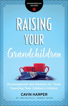 portada Raising Your Grandchildren: Encouragement and Guidance for Those Parenting Their Children's Children (in English)