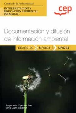 portada (Uf0734) Manual Documentacion y Difusion de Informacion Ambiental. Certificados de Profesionalidad. Interpretacion y              Educacion Ambiental (Seag0109)