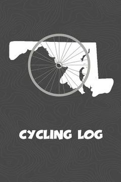 portada Cycling Log: Maryland Cycling Log for tracking and monitoring your workouts and progress towards your bicycling goals. A great fitn (en Inglés)