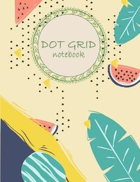 portada Dot grid notebook: Daily Notebook to Write in Bullet Dots & Dot Grid Paper 120 Pages 8.5x11. (in English)