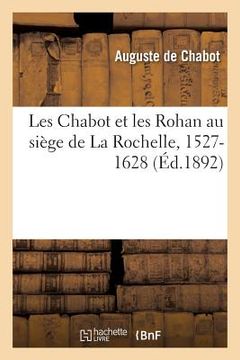 portada Les Chabot Et Les Rohan Au Siège de la Rochelle, 1527-1628 (en Francés)