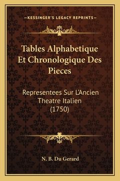 portada Tables Alphabetique Et Chronologique Des Pieces: Representees Sur L'Ancien Theatre Italien (1750) (en Francés)