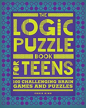 portada The Logic Puzzle Book for Teens: 100 Challenging Brain Games and Puzzles (en Inglés)