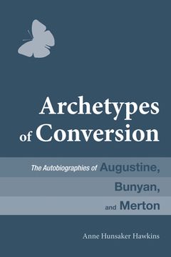 portada Archetypes of Conversion: The Autobiographies of Augustine, Bunyan, and Merton (en Inglés)