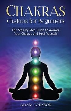 portada Chakras: Chakras for Beginners - the Step-by-Step Guide to Awaken Your Chakras and Heal Yourself (en Inglés)