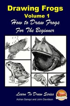 portada Drawing Frogs Volume 1 - How to Draw Frogs For the Beginner (in English)