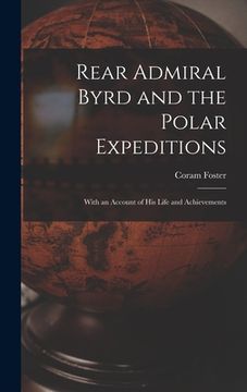 portada Rear Admiral Byrd and the Polar Expeditions: With an Account of His Life and Achievements